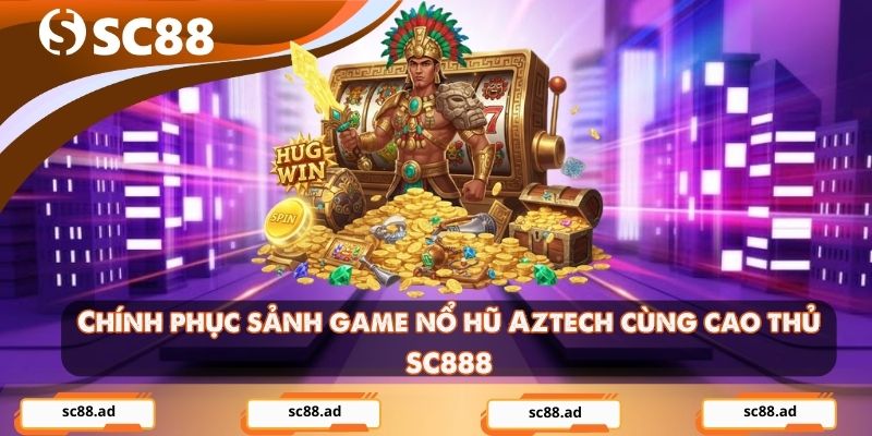 Nổ Hũ Aztech - Trò Chơi Slot Huyền Bí Với Jackpot Khủng - ZONUPI