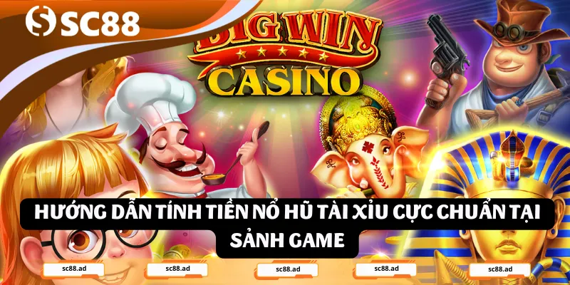 Bí Quyết Và Cách Tính Tiền Nổ Hũ Tài Xỉu Chuẩn Xác Nhất - ZONUPI