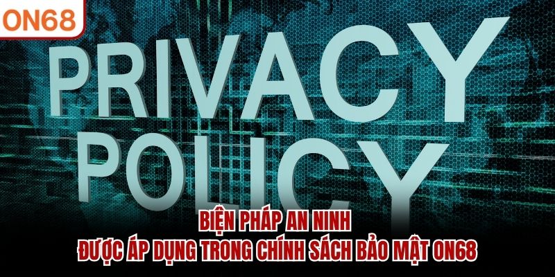 Chính Sách Bảo Mật ON68 - Cam Kết An Toàn Thông Tin Hội Viên - ZONUPI