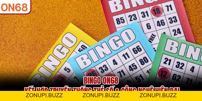 Bingo ON68 - Kết Hợp Truyền Thống Thẻ Số Với Xố Số Hiện Đại - ZONUPI