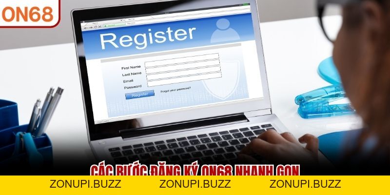 Đăng Ký ON68 - Hướng Dẫn Trở Thành Hội Viên Nhà Cái Nhanh - ZONUPI