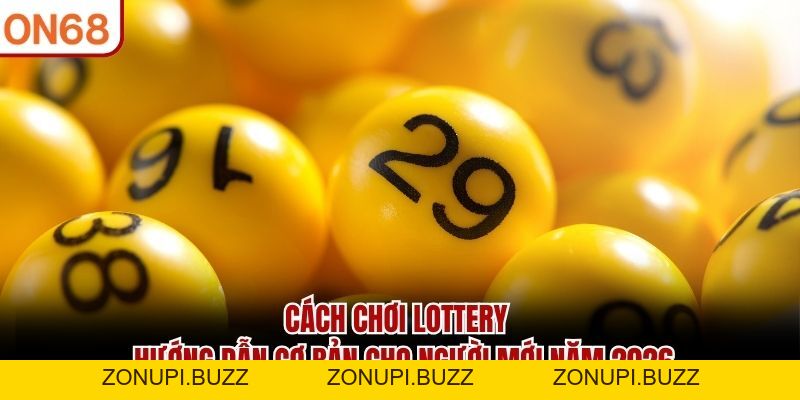 Cách Chơi Lottery – Hướng Dẫn Cơ Bản Cho Người Mới Năm 2026 - ZONUPI