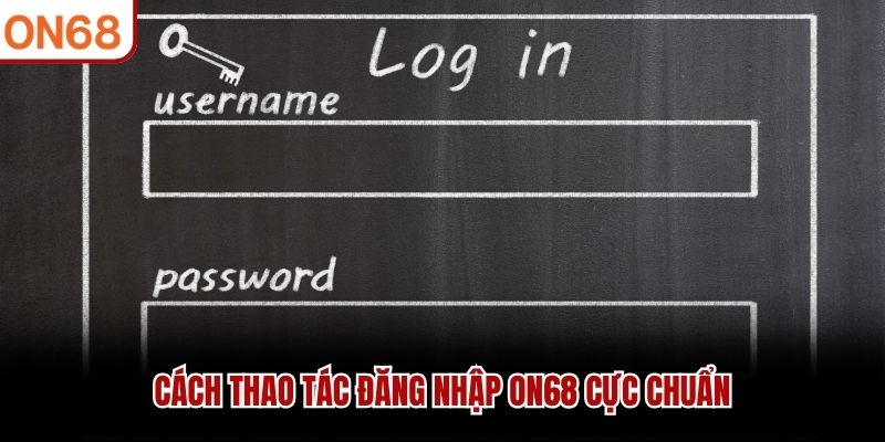 Đăng Nhập ON68 - Hướng Dẫn Truy Cập Tài Khoản An Toàn - ZONUPI