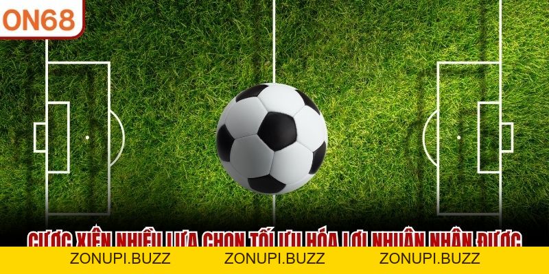Cược Xiên ON68 - Nhiều Lựa Chọn Tối Ưu Lợi Nhuận Nhận Được - ZONUPI