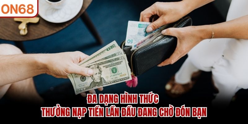 Thưởng Nạp Tiền Lần Đầu ON68 - Giá Trị Hấp Dẫn Lên Đến 100% - ZONUPI