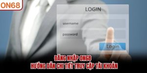 Hướng Dẫn ON68 – Chi Tiết Mới Nhất Cách Tham Gia Giải Trí - ZONUPI