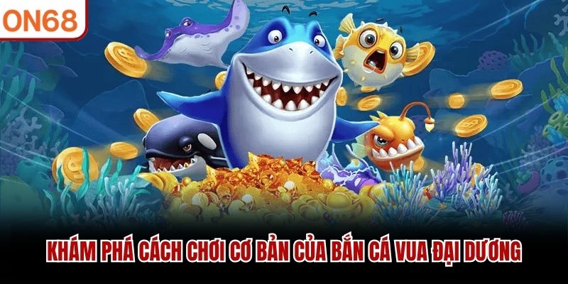 Bắn Cá Vua Đại Dương - Siêu Phẩm 3D Chất Lượng Cao 2026 - ZONUPI