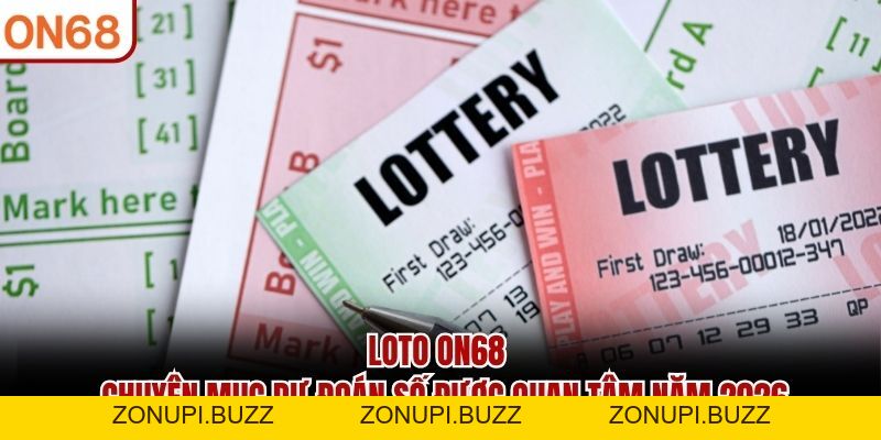 Loto ON68 – Chuyên Mục Dự Đoán Số Được Quan Tâm Năm 2026 - ZONUPI