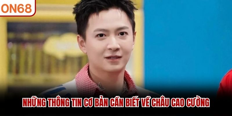 Châu Cao Cường - Người Kiến Tạo Thương Hiệu Giải Trí ON68 - ZONUPI