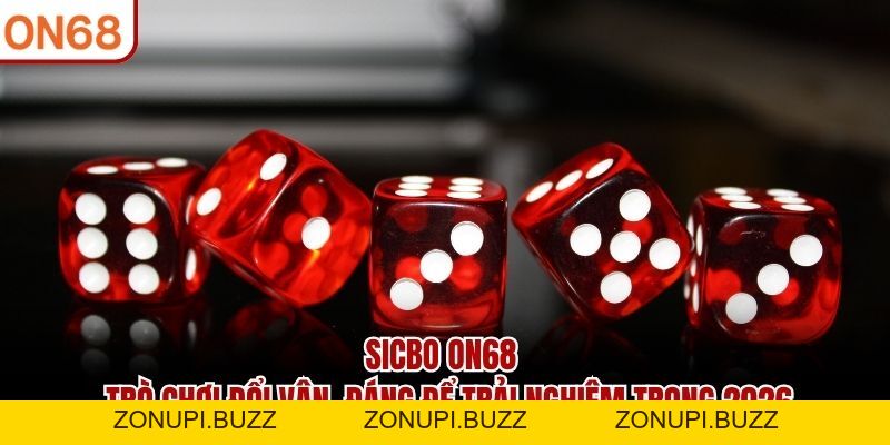Sicbo ON68 - Trò Chơi Đổi Vận Đáng Để Trải Nghiệm Trong 2026 - ZONUPI