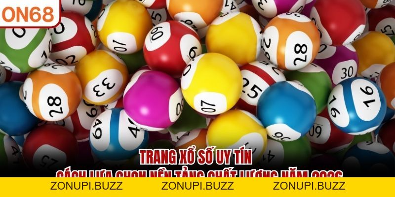 Trang Xổ Số Uy Tín ON68 - Nền Tảng Chất Lượng Nhất Năm 2026 - ZONUPI