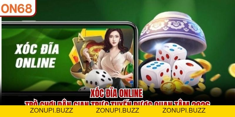 Xóc Đĩa Online – Trò Chơi Dân Gian Được Quan Tâm Tại ON68 - ZONUPI